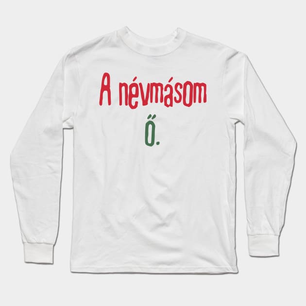 A névmásom ő Long Sleeve T-Shirt by dikleyt